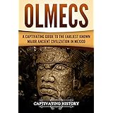 Olmecs: A Captivating Guide to the Earliest Known Major Ancient Civilization in Mexico