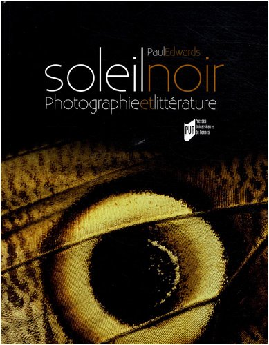 Download Soleil noir : Photographie et littérature des origines au surréalisme