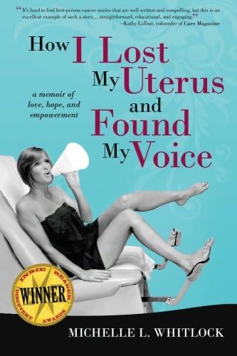 How I Lost My Uterus and Found My Voice: A Memoir of Love, Hope, and Empowerment