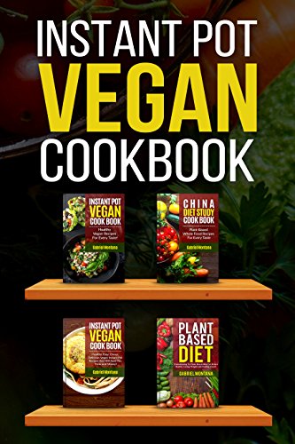 Instant Pot Vegan Cookbook: Healty, Easy, Cheap Instant Pot Recipes And China Diet Study With Plant Based Diet Included (Instant Pot Cookbook, Plant Based ... Diet Study, Vegan Book 1) (English Edition)