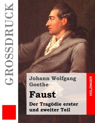 Faust. Eine Tragödie (Großdruck): Erster und zweiter Teil Faust. Eine Tragödie (Großdruck): Erster und zweiter Teil