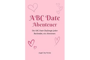 ABC Date Abenteuer: Die ABC-Date-Challenge, Jeder Buchstabe, ein Abenteuer. 51 Date Ideen für Paare. Couple Challenge Buch. Ein Jahresgeschenk für Paare.