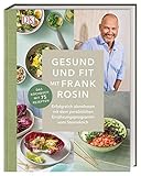 Gesund und fit mit Frank Rosin: Erfolgreich abnehmen mit dem Ernährungsprogramm vom Sternekoch. Das Kochbuch mit 75 Rezepten by 