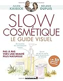 Slow cosmétique le guide visuel : Pas à pas, vers une beauté plus naturelle