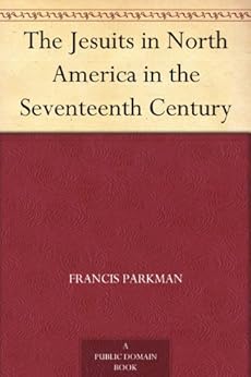 The Jesuits In North America In The Seventeenth Century