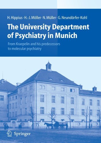 The University Department of Psychiatry in Munich: From Kraepelin and his predecessors to molecular psychiatry by Hanns Hippius (2009-12-28)