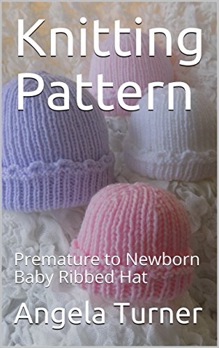 Knitting Pattern Premature To Newborn Baby Ribbed Hat Ebook