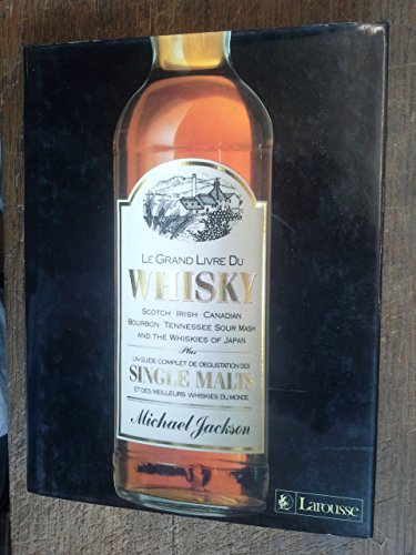 Le Grand livre du whisky : Scotch, irish, canadian, bourbon, Tennessee sour mash and the whisky of Japan, plus un guide complet de dégustation des single malts et des meilleurs whiskies du monde par Michael Jackson gratuit Le Grand livre du whisky : Scotch, irish, canadian, bourbon, Tennessee sour mash and the whisky of Japan, plus un guide complet de dégustation des single malts et des meilleurs whiskies du monde par Michael Jackson gratuit