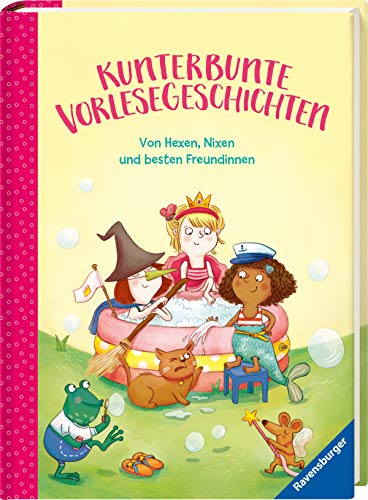 Kunterbunte Vorlesegeschichten - Von Hexen, Nixen und besten Freundinnen (Vorlese- und Familienbücher)