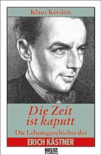 Die Zeit ist kaputt: Die Lebensgeschichte des Erich Kästner (Beltz & Gelberg - Biographie)