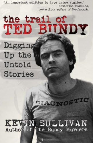 The Trail of Ted Bundy: Digging Up the Untold Stories