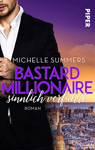Bastard Millionaire - sinnlich verfÃ¼hrt: Roman von [Summers, Michelle]