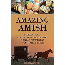 Amazing Amish: A Collection of Classic, Fuss Free Dessert & Bread Recipes for your Family Table (English Edition)