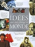 Les idées qui ont changé le monde, les hommes, les concepts, les faits.
