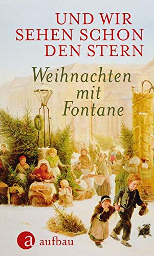 Und wir sehen schon den Stern: Weihnachten mit Fontane