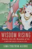Wisdom Rising: Journey into the Mandala of the Empowered Feminine by 