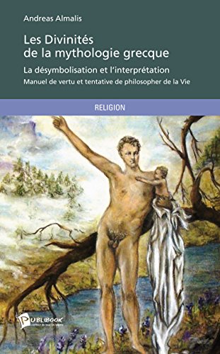 Télécharger Les Divinités de la mythologie grecque - La désymbolisation et l'interprétation: Manuel de vertu Francais PDF