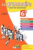 La grammaire par les exercices 6e - Cahier d'exercices - Edition 2011