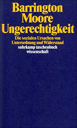 Preisvergleich Produktbild Ungerechtigkeit: Die sozialen Ursachen von Unterordnung und Widerstand (suhrkamp taschenbuch wissenschaft)