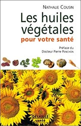 Preisvergleich Produktbild Les huiles végétales pour votre santé : Oméga 3, 6, 9.