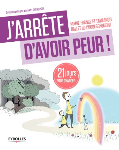 J'arrête d'avoir peur !: 21 jours pour changer (J'arrête de...) J'arrête d'avoir peur !: 21 jours pour changer (J'arrête de...)