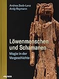 Löwenmenschen und Schamanen: Magie in der Vorgeschichte by 