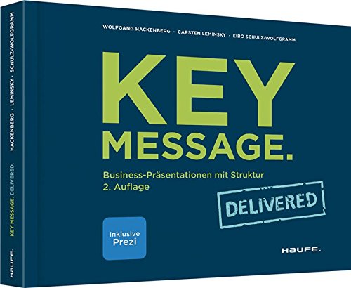 Download Key Message. Delivered: Business-Präsentationen mit Struktur (Haufe Fachbuch)