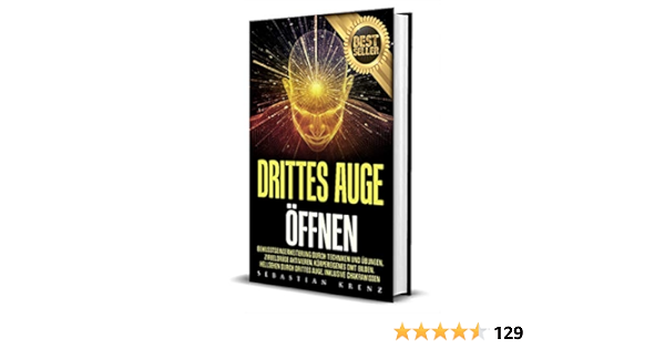 Drittes Auge Offnen Bewusstseinserweiterung Durch Techniken Und Ubungen Zirbeldruse Aktivieren Korpereigenes Dmt Bilden Hellsehen Durch Drittes Auge Inklusive Chakrawissen Ebook Krenz Sebastian Amazon De Kindle Shop