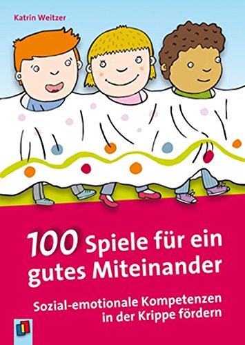 Download 100 Spiele für ein gutes Miteinander: Sozial-emotionale Kompetenzen in der Krippe fördern Download 100 Spiele für ein gutes Miteinander: Sozial-emotionale Kompetenzen in der Krippe fördern
