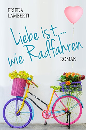 Download Liebe ist..wie Radfahren Roman Download Liebe ist..wie Radfahren Roman