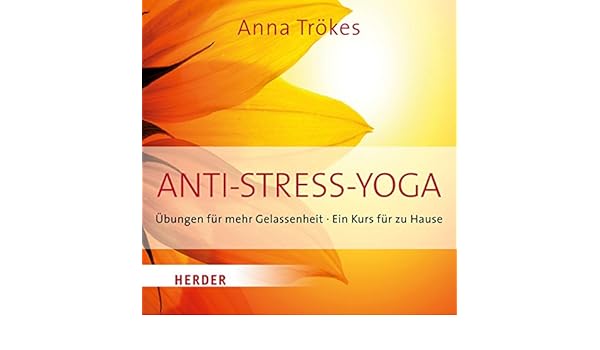 Anti Stress Yoga Ubungen Fur Mehr Gelassenheit Ein Kurs Fur Zu