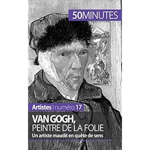 Van Gogh, peintre de la folie: Un artiste maudit en quête de sens (Artistes t. 17)