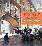 Thomas W. Schaller, Architect of Light: Watercolor Paintings by a Master by Thomas Schaller