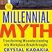 The Millennial Myth: Transforming Misunderstanding into Workplace Breakthroughs by 