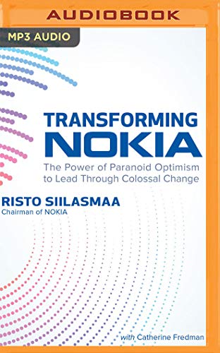 Transforming Nokia: The Power of Paranoid Optimism to Lead Through Colossal Change