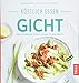 Produktbild Köstlich essen Gicht: Über 130 Rezepte: Endlich niedrige Harnsäurewerte