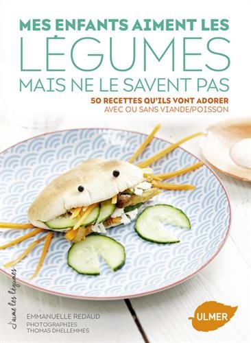 Mes enfants aiment les légumes mais ne le savent pas : 50 recettes qu'ils vont adorer avec ou sans viande/poisson francais