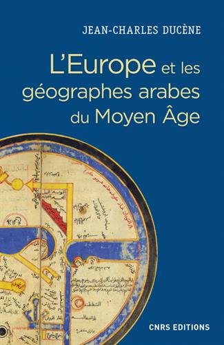L'Europe et les géographes arabes du Moyen Age francais L'Europe et les géographes arabes du Moyen Age francais