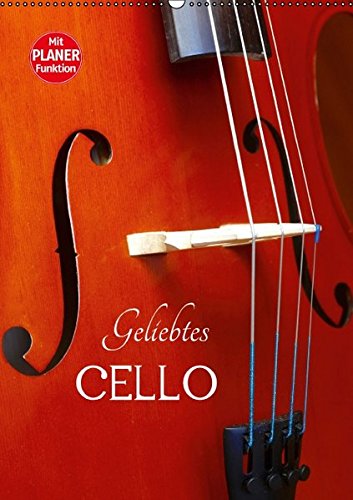 Geliebtes Cello (Wandkalender 2017 DIN A2 hoch): Das Violoncello in schönen Detailaufnahmen. (Geburtstagskalender, 14 Seiten) (CALVENDO Kunst)