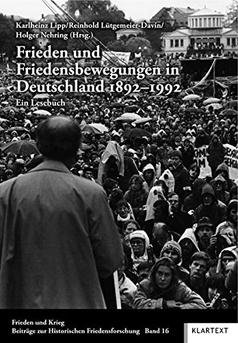 Frieden und Friedensbewegungen in Deutschland 1892-1992: Ein Lesebuch (Frieden und Krieg, Beiträge zur Historischen Friedensforschung)