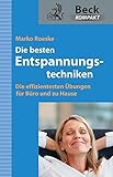 Die besten Entspannungstechniken: Die effizientesten Übungen für Büro und zu Hause by 