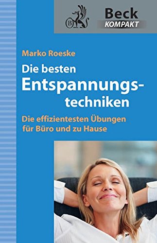 Die besten Entspannungstechniken: Die effizientesten Übungen für Büro und zu Hause