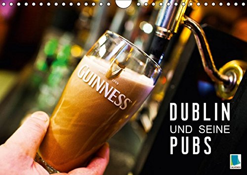 Dublin und seine Pubs (Wandkalender 2017 DIN A4 quer): Dublin: Trinkkultur in Irland (Monatskalender, 14 Seiten) (CALVENDO Orte)