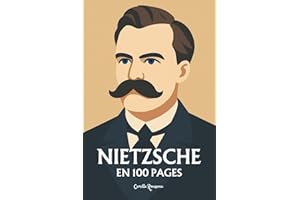 Nietzsche : l'essentiel de sa pensée en 100 pages: Explorez la philosophie de Nietzsche, une pensée radicale et puissante qui invite à transcender les ... de puissance et à créer sa propre voie