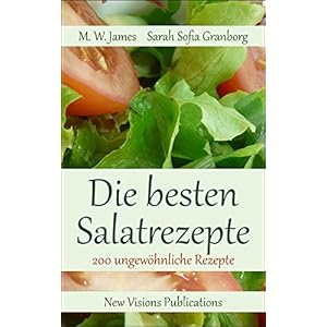Die besten Salatrezepte: mit mehr als 200 ungewöhnlichen Rezepten (German Edition)