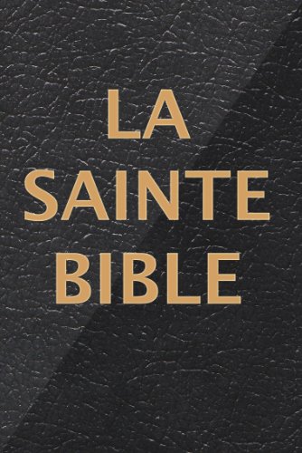 La Sainte Bible qui contient l'Ancien et le Nouveau Testament La Sainte Bible qui contient l'Ancien et le Nouveau Testament