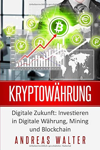 Kryptowährung: Digitale Zukunft: Investieren in Digitale Währung, Mining und Blockchain
