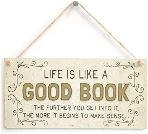 Life is Like a Good Book The Further You get into it The More it Begins to Make Sense… - Beautiful Home Accessory Gift Sign