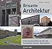 Brisante Architektur: Hinterlassenschaften der NS-Zeit: Parteibauten, Bunker, Weihestätten by