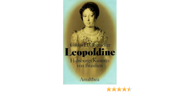 Leopoldine Habsburgs Kaiserin Von Brasilien Amazon De Bucher